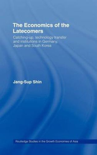 Cover image for The Economics of the Latecomers: Catching-Up, Technology Transfer and Institutions in Germany, Japan and South Korea