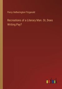 Cover image for Recreations of a Literary Man. Or, Does Writing Pay?