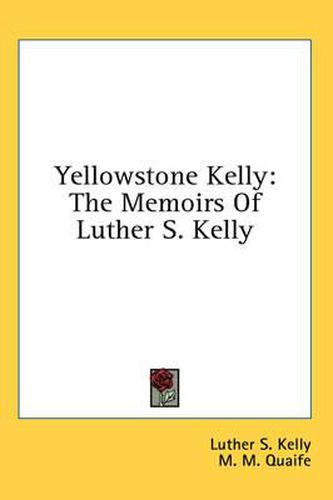 Yellowstone Kelly: The Memoirs of Luther S. Kelly