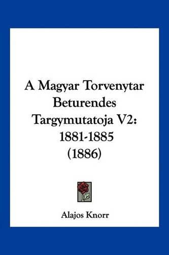 Cover image for A Magyar Torvenytar Beturendes Targymutatoja V2: 1881-1885 (1886)