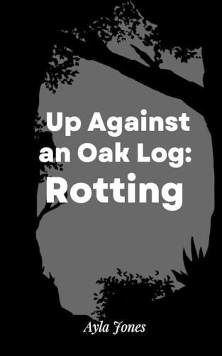 Cover image for Up Against an Oak Log: Rotting