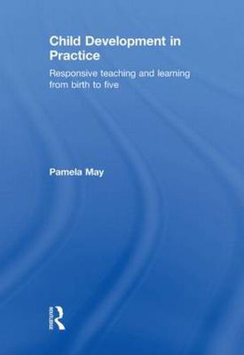 Cover image for Child Development in Practice: Responsive Teaching and Learning from Birth to Five