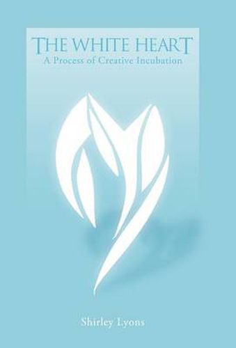 Cover image for The White Heart: A Process of Creative Incubation