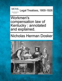 Cover image for Workmen's Compensation Law of Kentucky: Annotated and Explained.