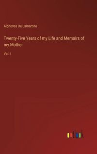 Cover image for Twenty-Five Years of my Life and Memoirs of my Mother