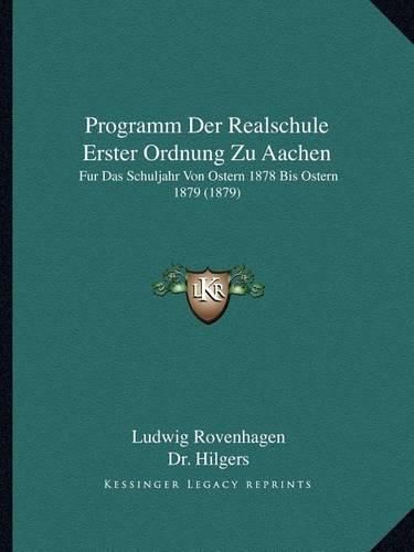 Cover image for Programm Der Realschule Erster Ordnung Zu Aachen: Fur Das Schuljahr Von Ostern 1878 Bis Ostern 1879 (1879)