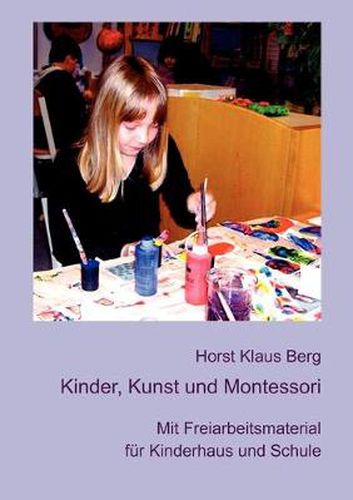 Cover image for Kinder, Kunst und Montessori: Mit Freiarbeitsmaterial fur Kinderhaus und Schule