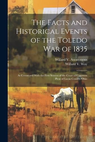 Cover image for The Facts and Historical Events of the Toledo War of 1835