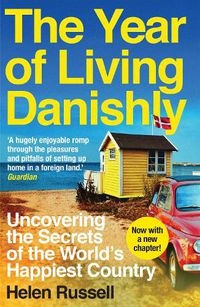 Cover image for The Year of Living Danishly: Uncovering the Secrets of the World's Happiest Country