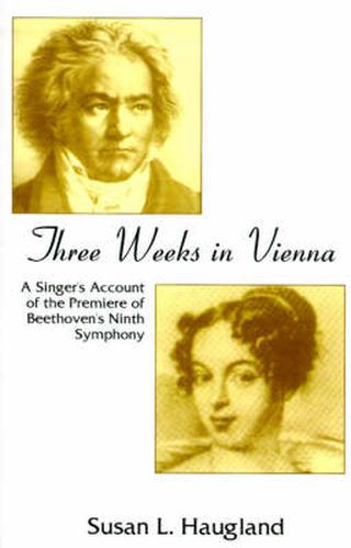 Cover image for Three Weeks in Vienna: A Singer's Account of the Premiere of Beethoven's Ninth Symphony