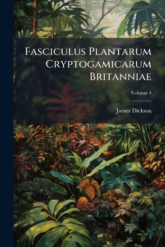 Cover image for Fasciculus Plantarum Cryptogamicarum Britanniae, Volume 4
