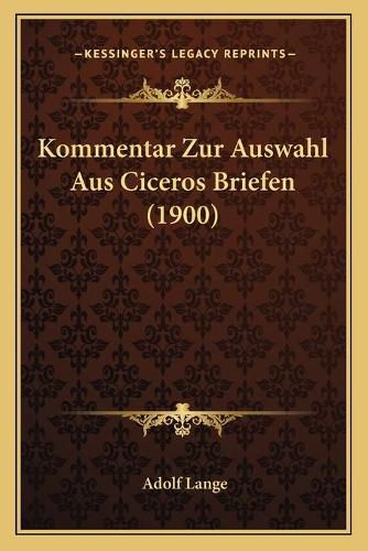 Cover image for Kommentar Zur Auswahl Aus Ciceros Briefen (1900)