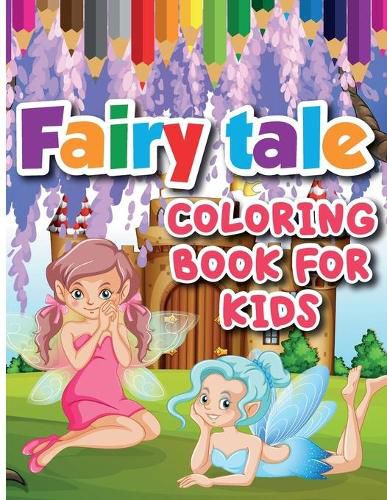 Cover image for Fairy Tale Coloring Book for Kids: Color and Create Beautiful Fairy Tale, Fun Fairy Tale Coloring Pages for Relaxation and Stress Relief