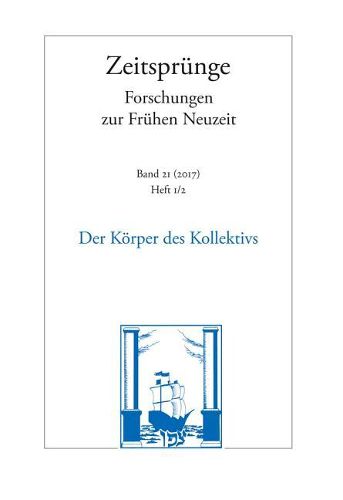 Cover image for Der Korper Des Kollektivs. Figurationen Des Politischen in Der Fruhen Neuzeit: Band 21. Heft 1/2