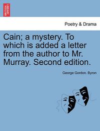 Cover image for Cain; A Mystery. to Which Is Added a Letter from the Author to Mr. Murray. Second Edition.