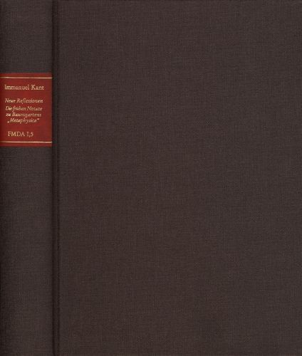 Cover image for Forschungen Und Materialien Zur Deutschen Aufklarung / Abteilung I: Texte Zur Philosophie Der Deutschen Aufklarung. Immanuel Kant: Neue Reflexionen. Die Fruhen Notate Zu Baumgartens Metaphysica: Mit Einer Edition Der Dritten Auflage Der Metaphysica