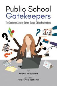 Cover image for Public School Gatekeepers: The Customer Service-Driven School Office Professional