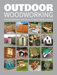 Cover image for Outdoor Woodworking - 20 Inspiring Projects to Mak e from Scratch