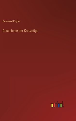 Cover image for Geschichte der Kreuzzuege
