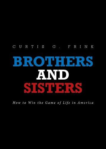 Cover image for Brothers and Sisters: How to Win the Game of Life in America