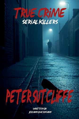 Cover image for True Crime Serial Killers Peter Sutcliffe