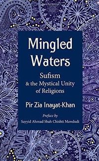 Cover image for Mingled Waters: Sufism and the Mystical Unity of Religions