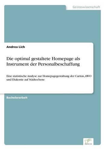 Cover image for Die optimal gestaltete Homepage als Instrument der Personalbeschaffung: Eine statistische Analyse zur Homepagegestaltung der Caritas, AWO und Diakonie auf Stadteebene