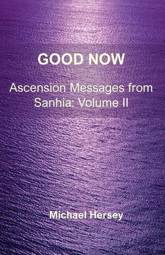 Cover image for Good Now: Ascension Messages from Sahnia: Volume II