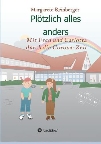 Cover image for Ploetzlich alles anders: Mit Fred und Carlotta durch die Corona-Zeit