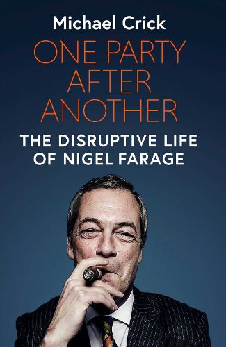 One Party After Another: The Disruptive Life of Nigel Farage