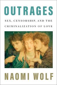 Cover image for Outrages: Sex, Censorship, and the Criminalization of Love