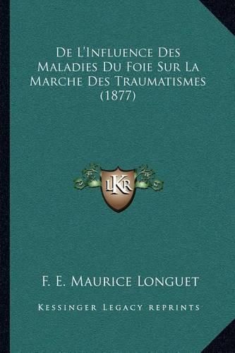 de L'Influence Des Maladies Du Foie Sur La Marche Des Traumatismes (1877)