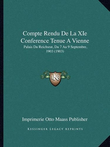 Compte Rendu de La XIE Conference Tenue a Vienne: Palais Du Reichsrat, Du 7 Au 9 Septembre, 1903 (1903)