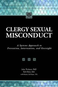 Cover image for Clergy Sexual Misconduct: A Systems Approach to Prevention, Intervention and Oversight