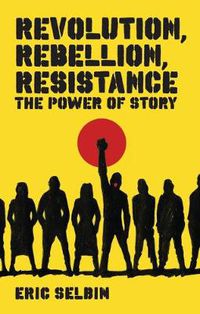 Cover image for Revolution, Rebellion, Resistance: The Power of Story