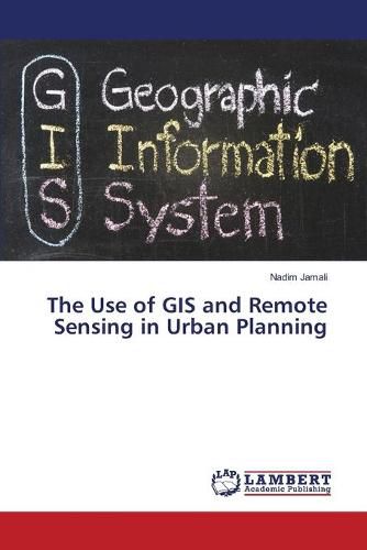 The Use of GIS and Remote Sensing in Urban Planning