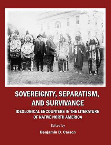 Sovereignty, Separatism, and Survivance: Ideological Encounters in the Literature of Native North America