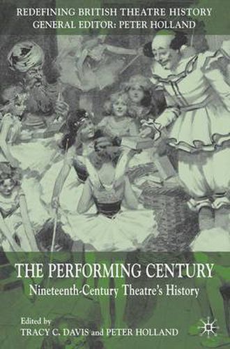 Cover image for The Performing Century: Nineteenth-Century Theatre's History