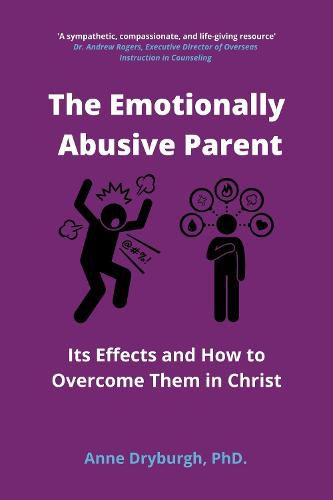 Cover image for The Emotionally Abusive Parent: Its Effects and How to Overcome Them in Christ