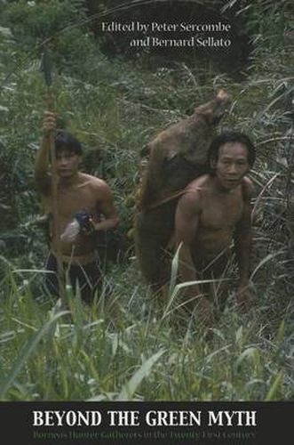 Cover image for Beyond the Green Myth: Borneo's Hunter-Gatherers in the 21st Century