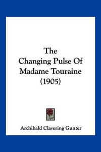 Cover image for The Changing Pulse of Madame Touraine (1905)