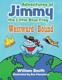 Cover image for The Adventures of Jimmy the Little Blue Frog: Westward Bound