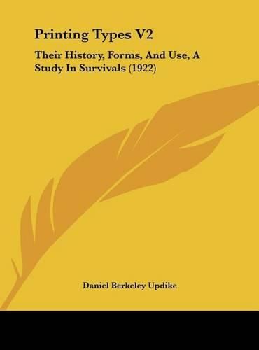 Printing Types V2: Their History, Forms, and Use, a Study in Survivals (1922)