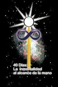 Cover image for 40 Dias La Inmortalidad Al Alcance de La Mano