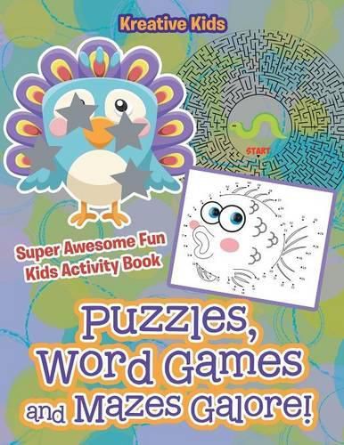 Puzzles, Word Games and Mazes Galore! Super Awesome Fun Kids Activity Book