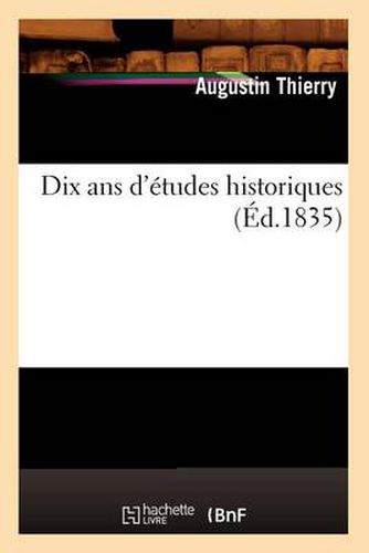 Dix ANS d'Etudes Historiques (Ed.1835)