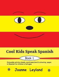 Cover image for Cool Kids Speak Spanish - Book 1: Enjoyable activity sheets, word searches & colouring pages in Spanish for children of all ages