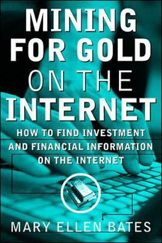 Cover image for Mining for Gold on The Internet: How to Find Investment and Financial Information on the Internet