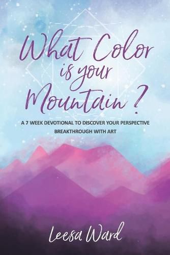 Cover image for What Color Is Your Mountain?: A 7-Week Devotional to Discover Your Perspective Breakthrough With Art