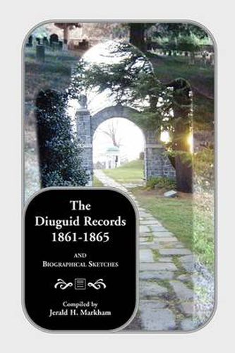 Cover image for The Diuguid Records, 1861-1865, and Biographical Sketches